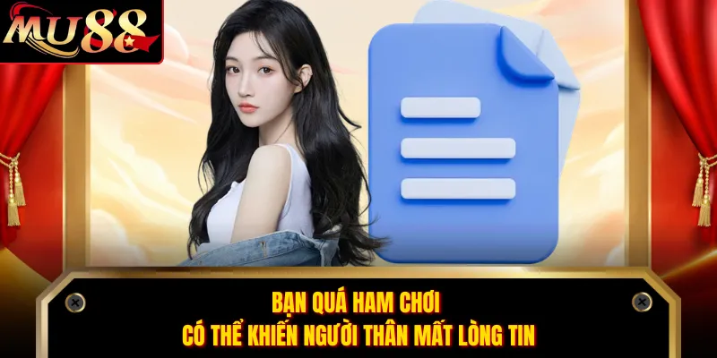 Bạn quá ham chơi có thể khiến người thân mất lòng tin